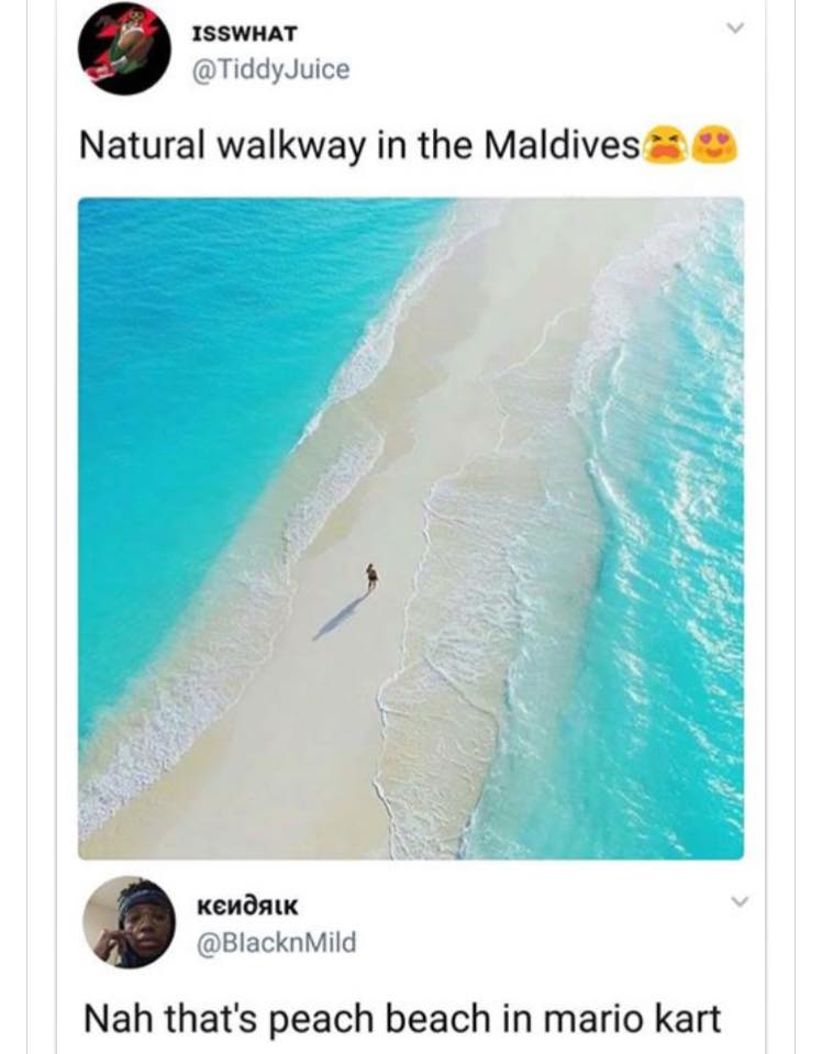 maldives funny memes - Isswhat Juice Natural walkway in the Maldives Nah that's peach beach in mario kart