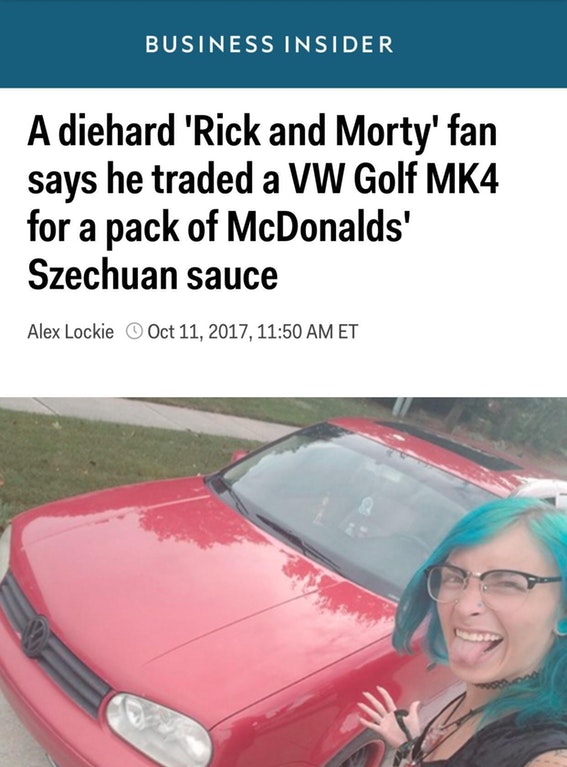 guy trades car for sauce - Business Insider A diehard 'Rick and Morty' fan says he traded a Vw Golf MK4 for a pack of McDonalds' Szechuan sauce Alex Lockie o , Et
