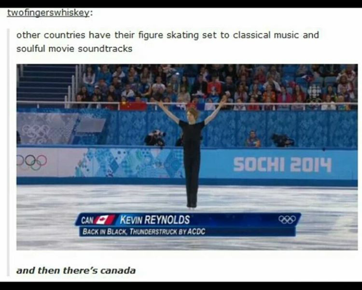 funny canadian - twofingerswhiskey other countries have their figure skating set to classical music and soulful movie soundtracks Sochi 2014 Cang Kevin Reynolds Back In Black, Thunderstruck By Acdc and then there's canada