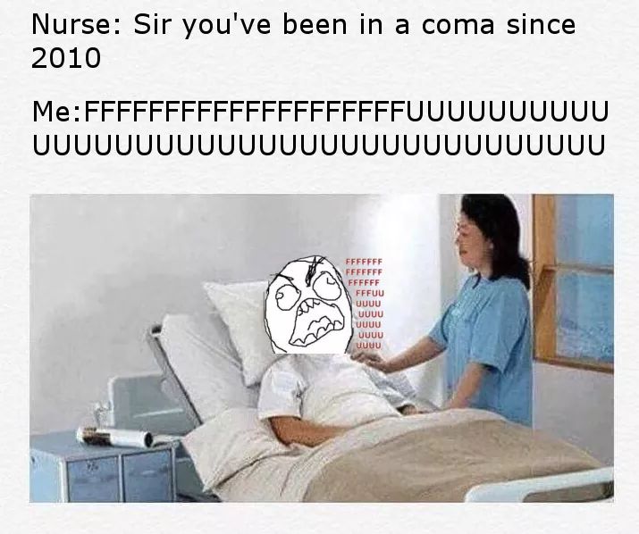 sir you ve been in a coma since 1933 - Nurse Sir you've been in a coma since 2010 MeFfffffffffffffffffffuuuuuuuuuu Uuuuuuuuuuuuuuuuuuuuuuuuuuuu Fffffff Fffffff Ffffff Fffuu Uuuu Uuuu Uuuu Uuuu Uuuu