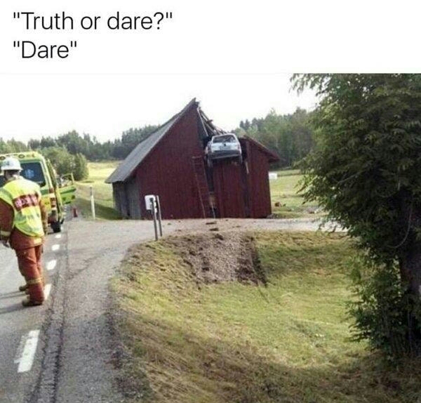 car crash barn - "Truth or dare?" "Dare"