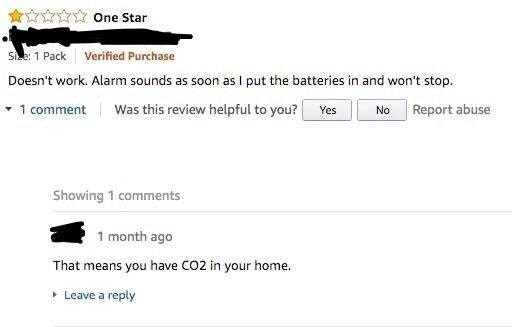 document - One Star Size 1 Pack Verified Purchase Doesn't work. Alarm sounds as soon as I put the batteries in and won't stop. 1 comment Was this review helpful to you? Yes No Report abuse Showing 1 1 month ago That means you have CO2 in your home Leave a
