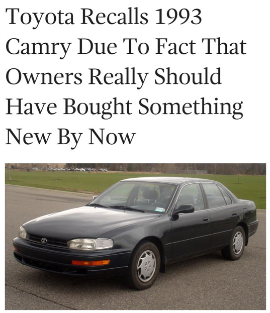 toyota camry meme - Toyota Recalls 1993 Camry Due To Fact That Owners Really Should Have Bought Something New By Now