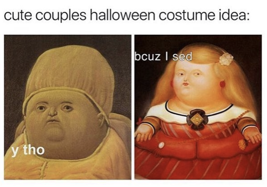 fernando botero paintings - cute couples halloween costume idea bcuz I sed y tho