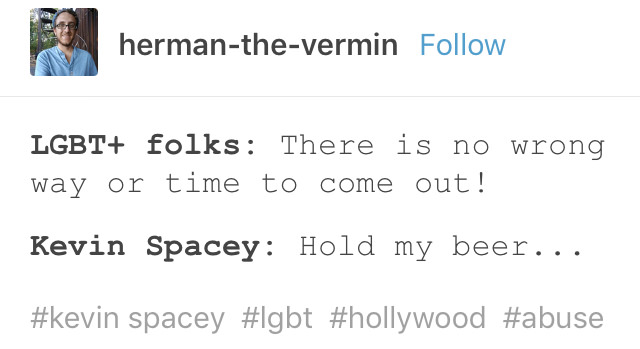 incorrect arcana quotes - hermanthevermin Lgbt folks There is no wrong way or time to come out! Kevin Spacey Hold my beer... spacey
