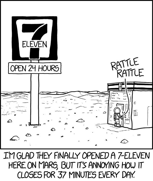 xkcd mars - Eleven Open 24 Hours Rrattle Rattle I'M Glad They Finally Opened A 7Eleven Here On Mars, But It'S Annoying How It Closes For 37 Minutes Every Day.