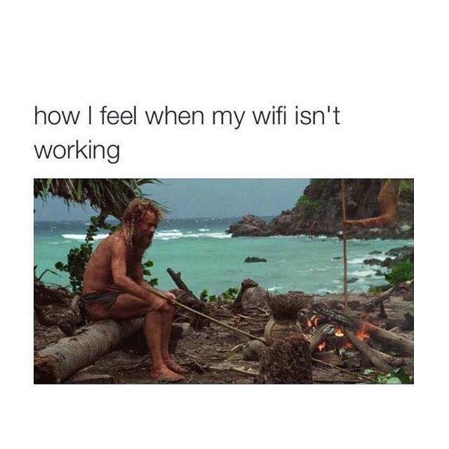 wifi isn t working - how I feel when my wifi isn't working