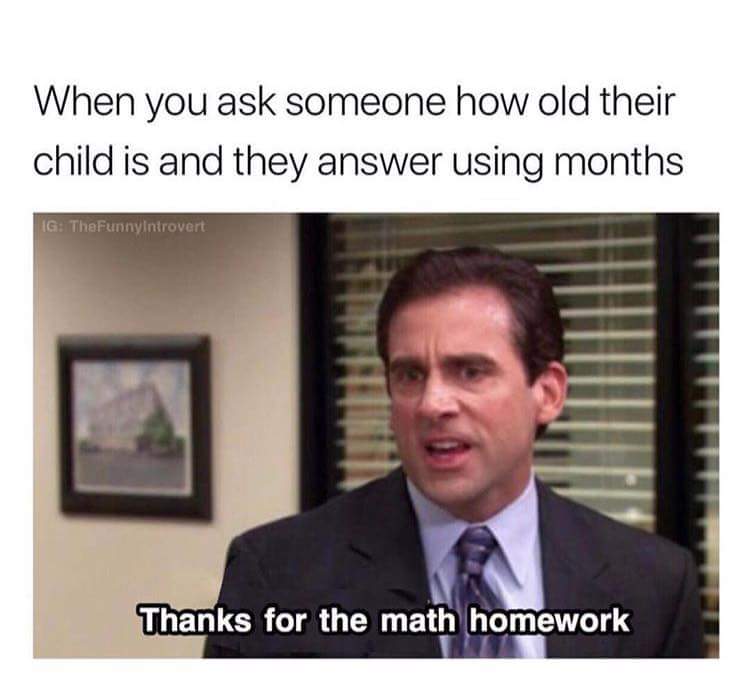 thanks for the math homework the office - When you ask someone how old their child is and they answer using months Ig TheFunnyIntrovert Thanks for the math homework