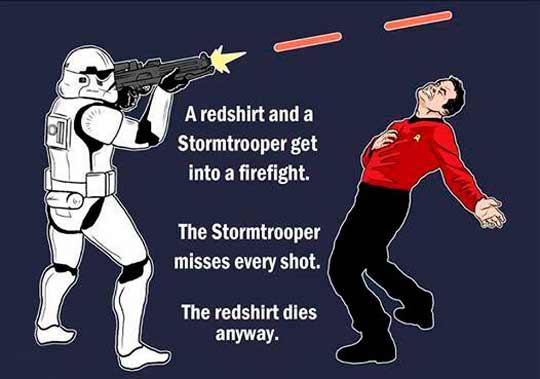 star wars star trek - A redshirt and a Stormtrooper get into a firefight The Stormtrooper misses every shot. The redshirt dies anyway.