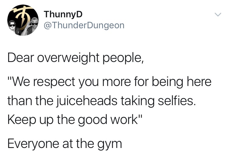 feel bad for the netflix era kids meme - ThunnyD .Ve Dear overweight people, "We respect you more for being here than the juiceheads taking selfies. Keep up the good work" Everyone at the gym
