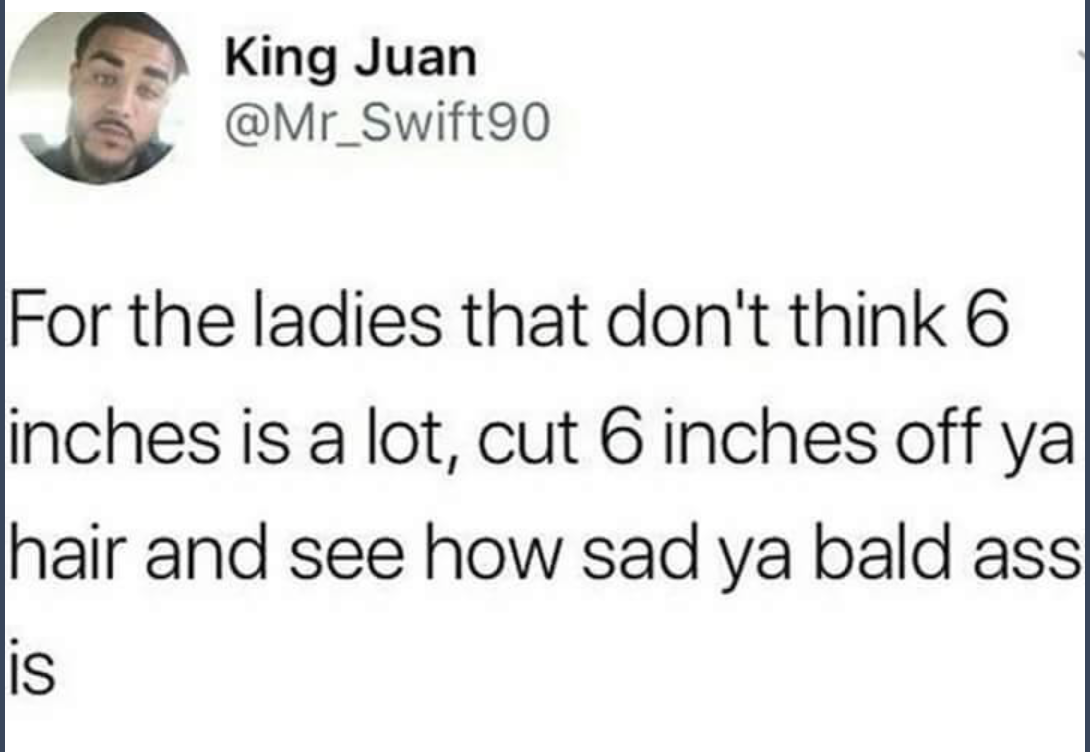 sold to one direction meme - King Juan For the ladies that don't think 6 inches is a lot, cut 6 inches off ya hair and see how sad ya bald ass