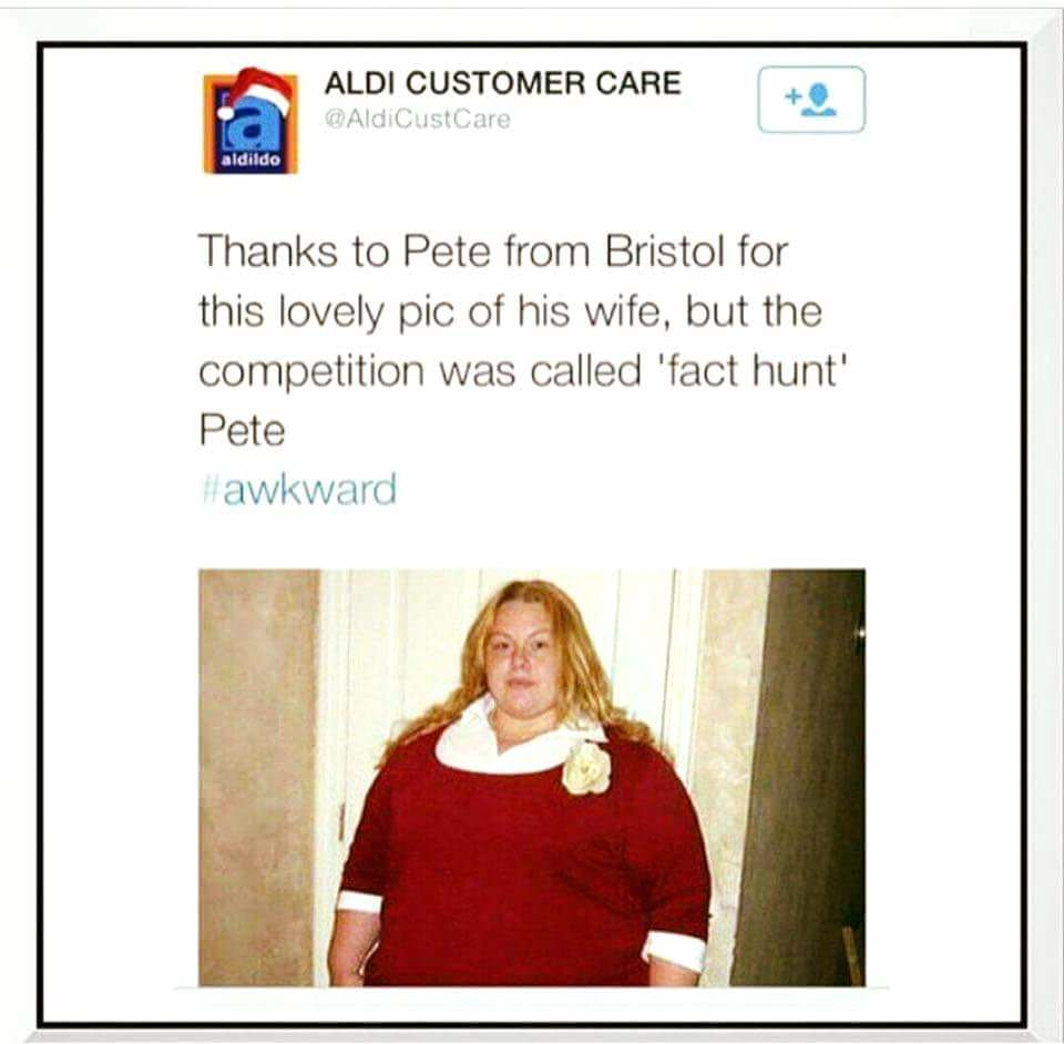 fact hunt meme - Aldi Customer Care AldiCustCare Thanks to Pete from Bristol for this lovely pic of his wife, but the competition was called 'fact hunt' Pete awkward