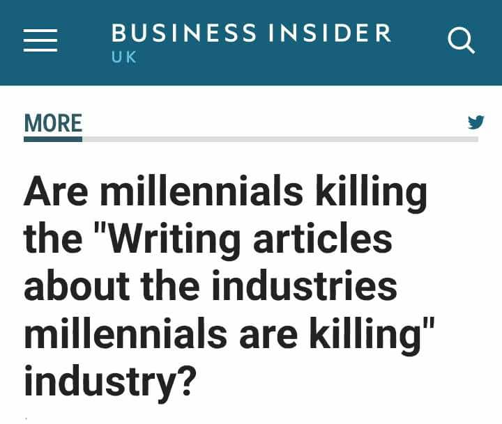 number - Business Insider O Uk More Are millennials killing the "Writing articles about the industries millennials are killing" industry?