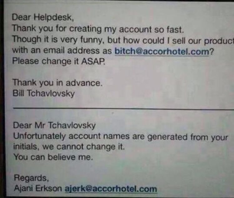 handwriting - Dear Helpdesk Thank you for creating my account so fast. Though it is very funny, but how could I sell our product with an email address as bitch.com? Please change it Asap. Thank you in advance. Bill Tchavlovsky Dear Mr Tchavlovsky Unfortun