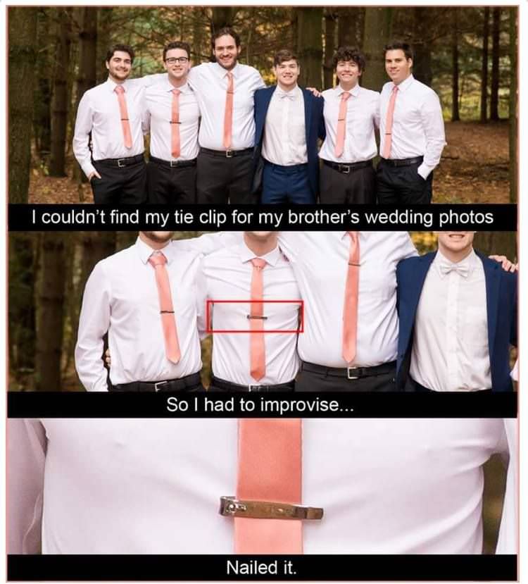 tie clip meme - I couldn't find my tie clip for my brother's wedding photos So I had to improvise... Nailed it.