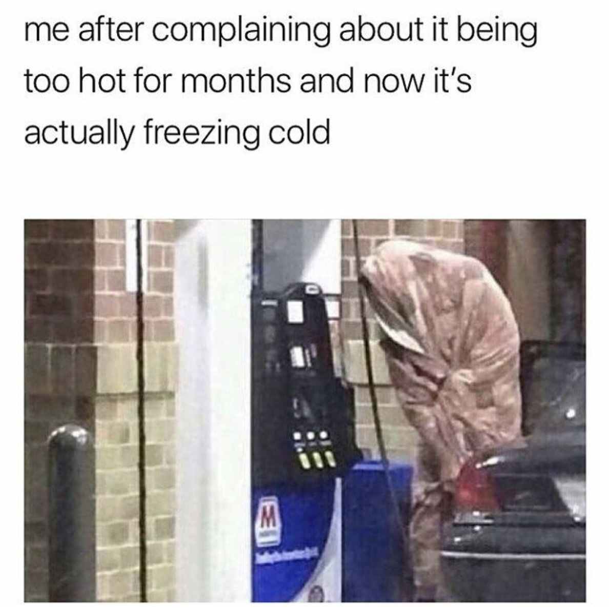 it's too cold memes - me after complaining about it being too hot for months and now it's actually freezing cold