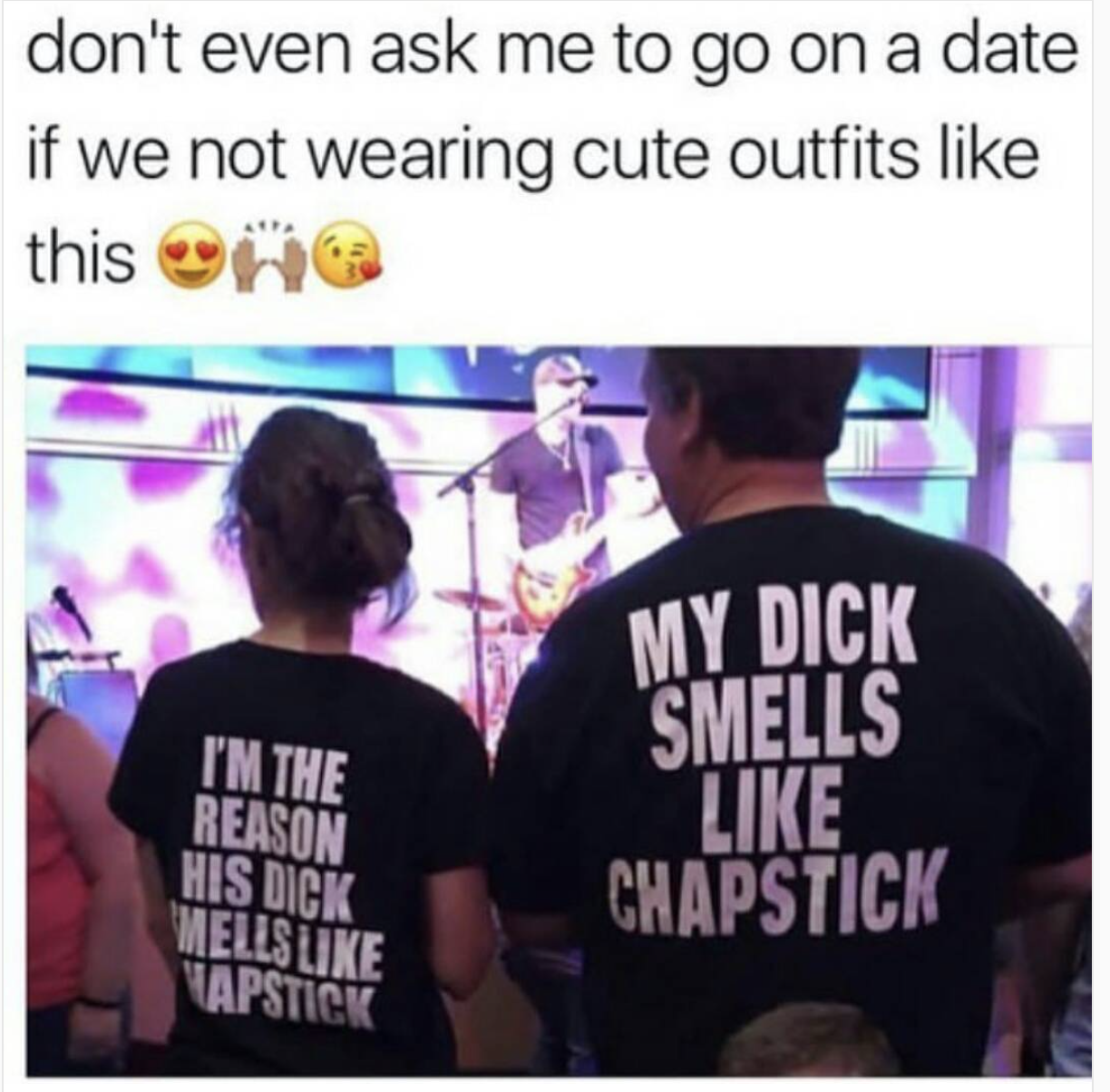 love my boyfriend meme - don't even ask me to go on a date if we not wearing cute outfits this 6 My Dick Smells I'M The Reason His Dick Mells Napstick Chapstick