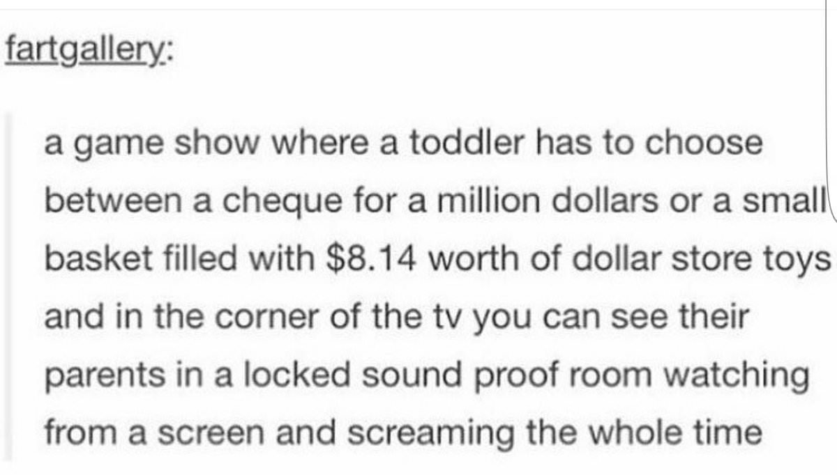 do boys have periods - fartgallery a game show where a toddler has to choose between a cheque for a million dollars or a small basket filled with $8.14 worth of dollar store toys and in the corner of the tv you can see their parents in a locked sound proo