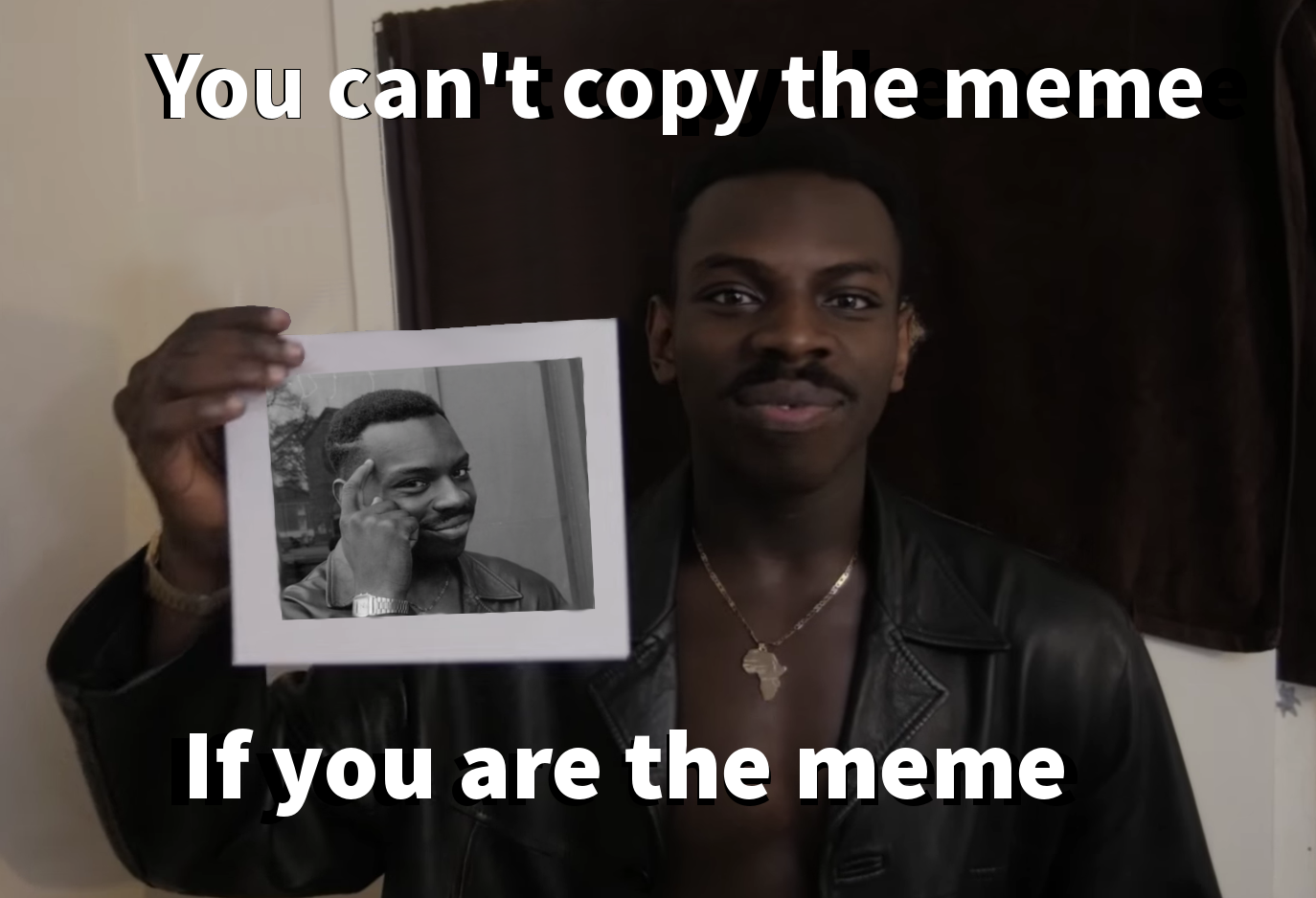 meme obsession - You can't copy the meme If you are the meme