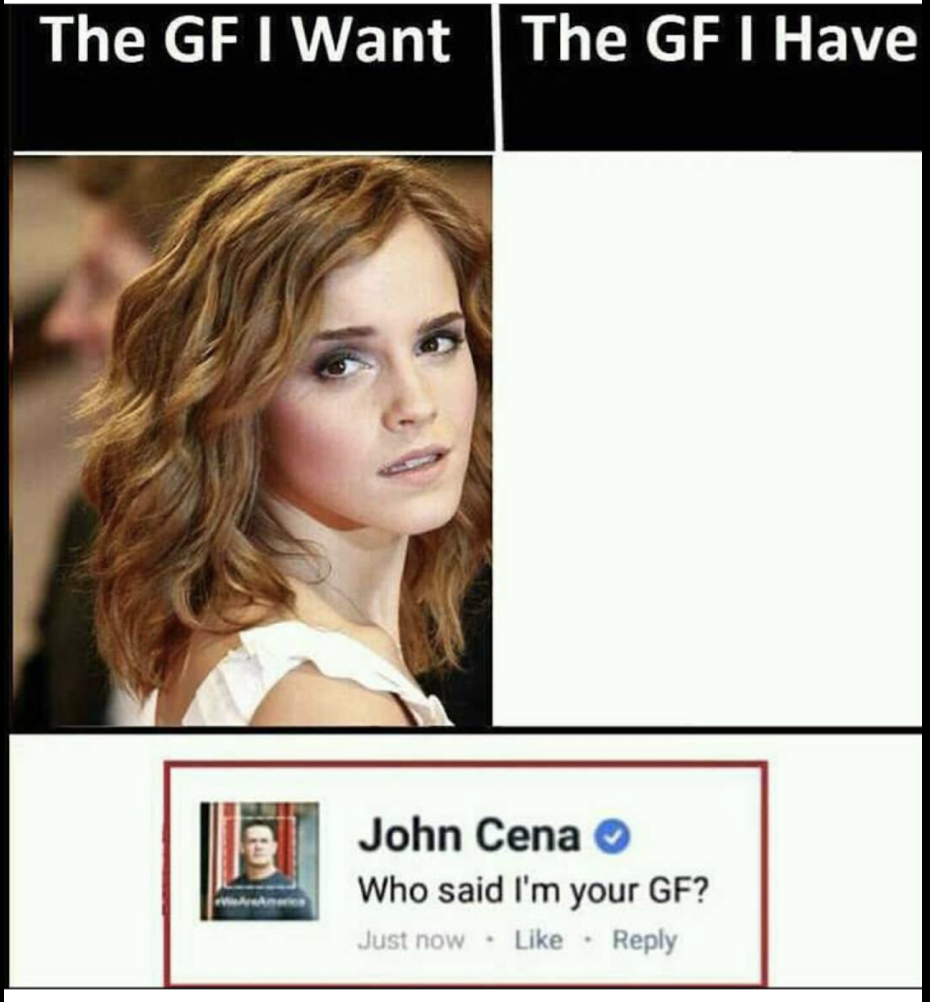 gf i want vs the gf - The Gf I Want The Gf I Have John Cena Who said I'm your Gf? Just now