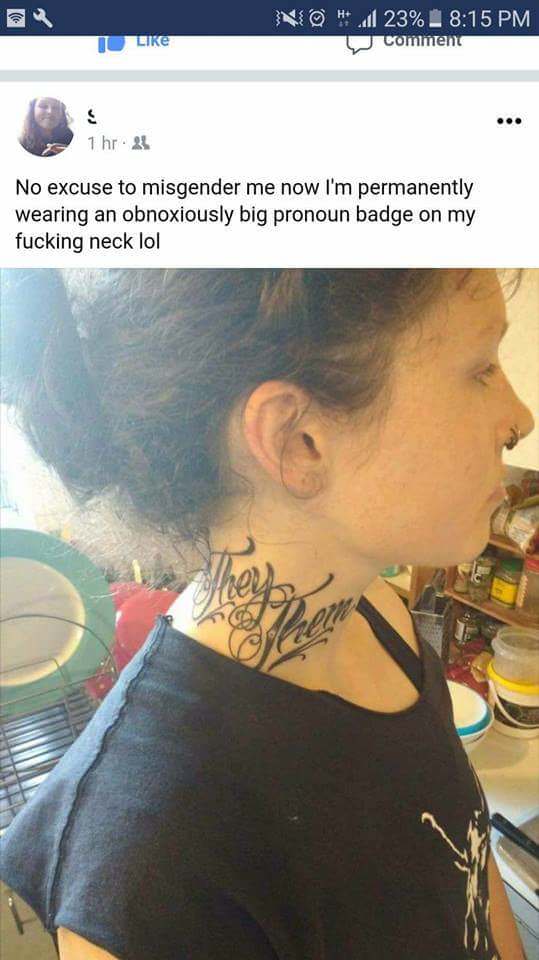 pronouns tattoo - N@ al 23%. comment 1 hr. 21 No excuse to misgender me now I'm permanently wearing an obnoxiously big pronoun badge on my fucking neck lol