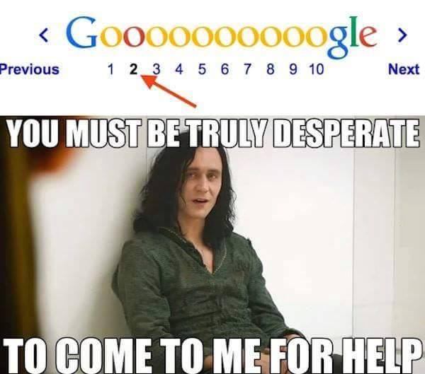 page 2 of google meme -  Previous 1 2_3 4 5 6 7 8 9 10 Next You Must Be Truly Desperate To Come To Me For Help