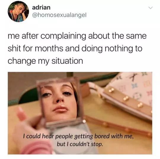 mean girls but i couldn t stop - adrian me after complaining about the same shit for months and doing nothing to change my situation I could hear people getting bored with me, but I couldn't stop.