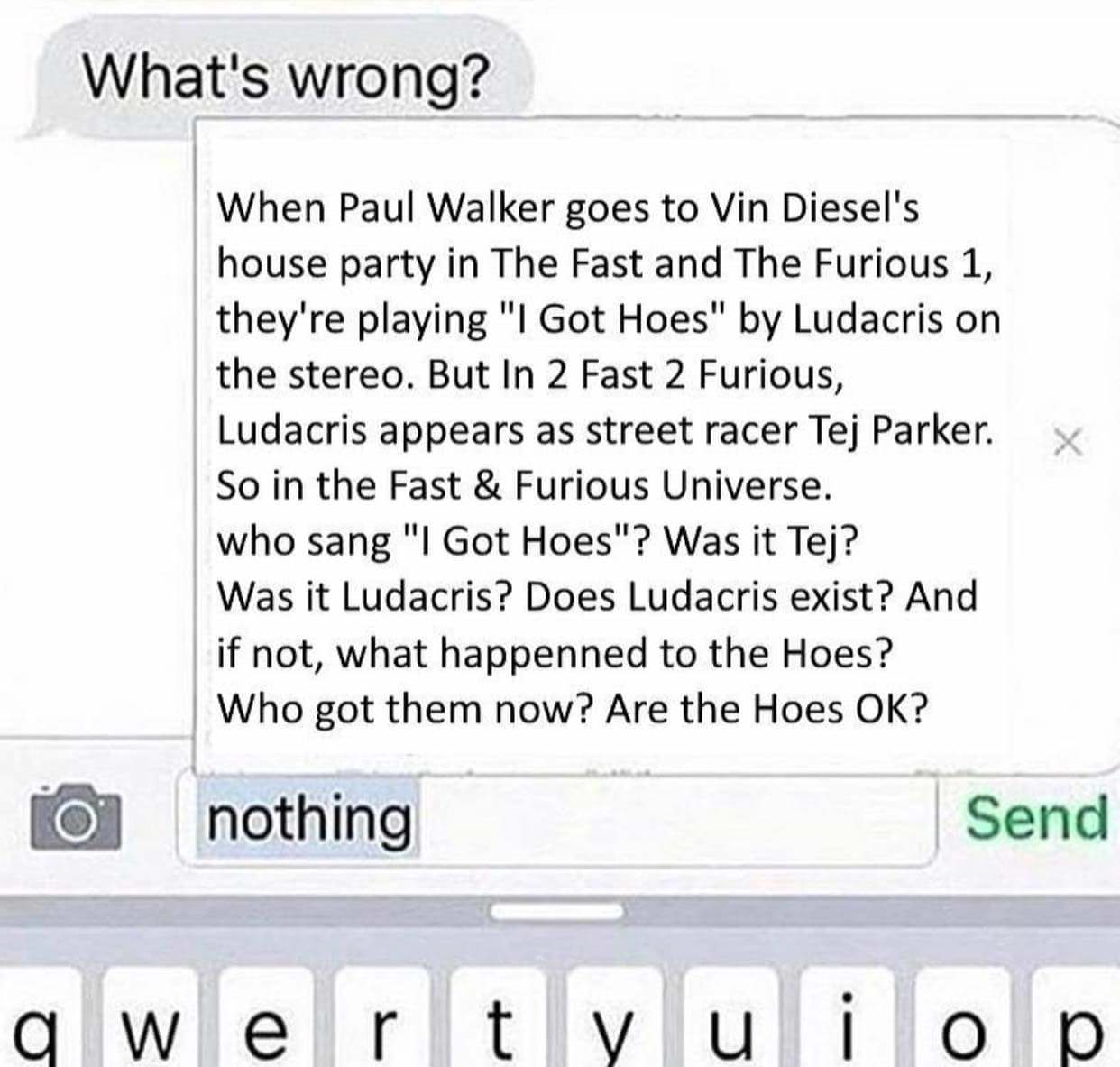 document - What's wrong? When Paul Walker goes to Vin Diesel's house party in The Fast and The Furious 1, they're playing "I Got Hoes" by Ludacris on the stereo. But In 2 Fast 2 Furious, Ludacris appears as street racer Tej Parker. So in the Fast & Furiou
