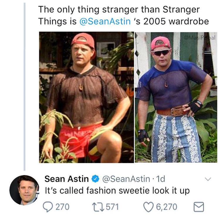 sean astin stranger things meme - The only thing stranger than Stranger Things is 's 2005 wardrobe Sean Astin Astin 1d It's called fashion sweetie look it up 270 22571 6,270 0