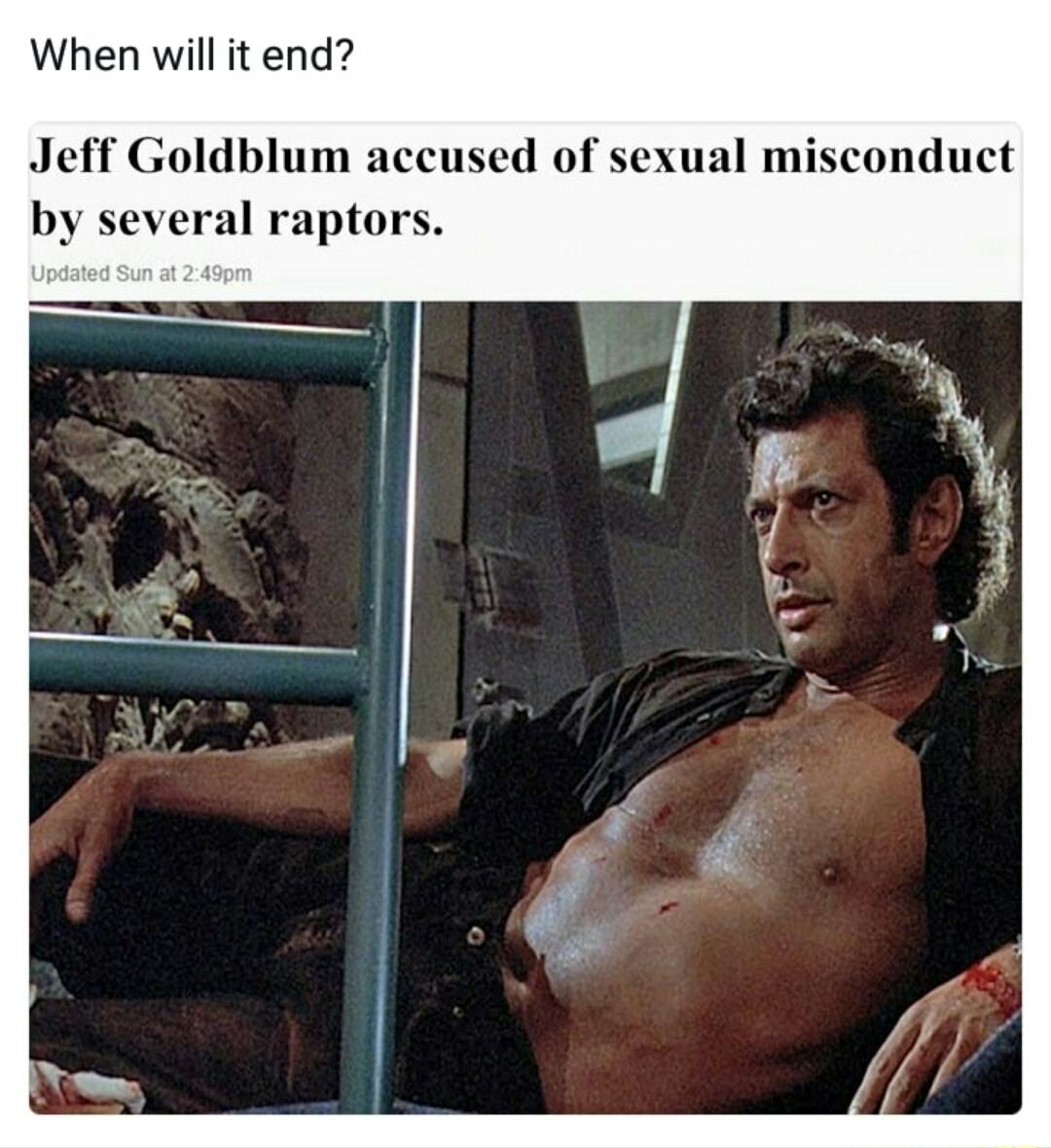 jeff goldblum jurassic park - When will it end? Jeff Goldblum accused of sexual misconduct by several raptors. Updated Sun at pm