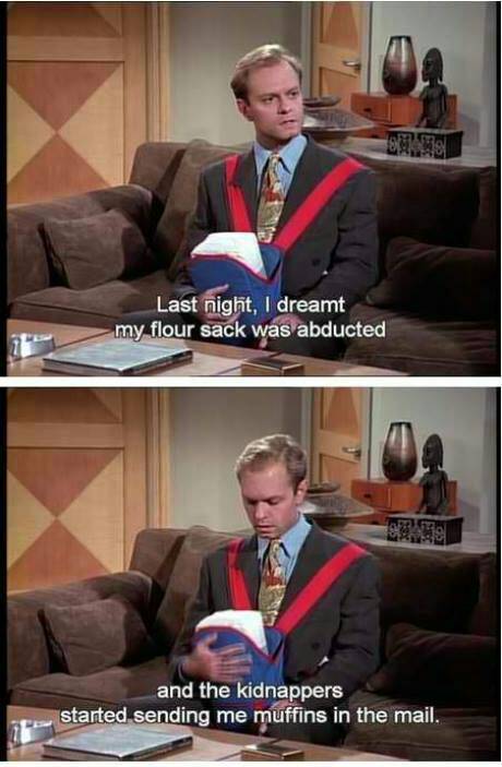 niles crane meme - Last night, I dreamt my flour sack was abducted and the kidnappers started sending me muffins in the mail.