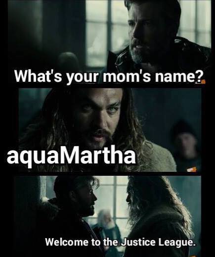 martha meme bvs - What's your mom's name? aqua Martha Welcome to the Justice League.