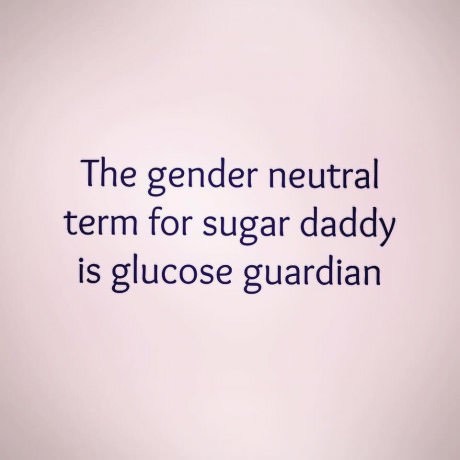 angle - The gender neutral term for sugar daddy is glucose guardian