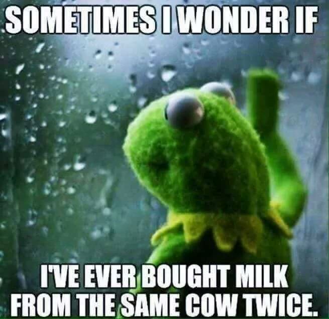 sometimes i wonder what happened to people - Sometimes I Wonder If I'Ve Ever Bought Milk From The Same Cow Twice.