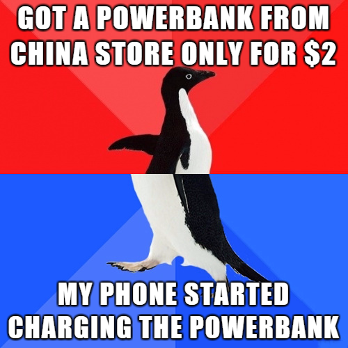 socially awkward penguin - Got A Powerbank From China Store Only For $2 My Phone Started Charging The Powerbank