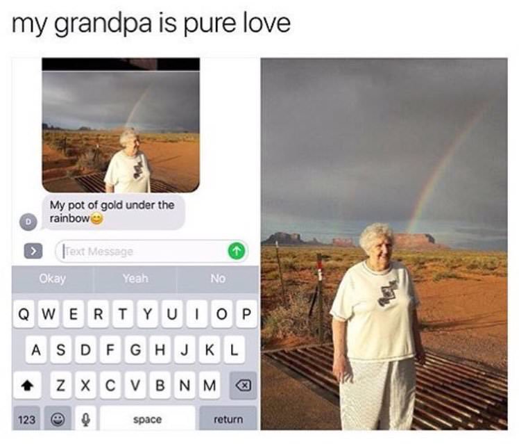 pure love memes - my grandpa is pure love My pot of gold under the rainbow Text Message Okay Yeah No Qwertyuiop Asdfghjkl z Xcvbnm 123 @ space return