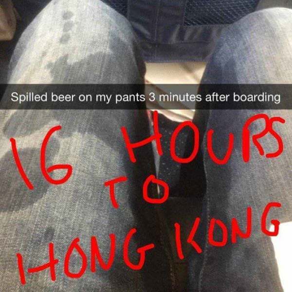 people who are having a worse day than you - Spilled beer on my pants 3 minutes after boarding Hong Kong