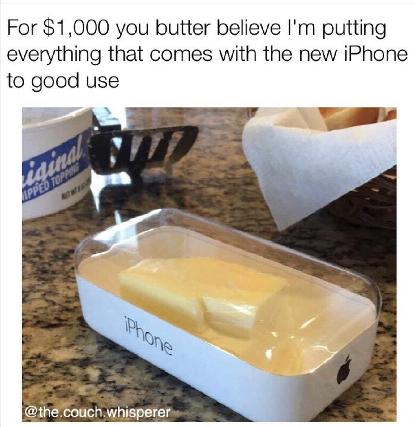 grandmas butter dish - For $1,000 you butter believe I'm putting everything that comes with the new iPhone to good use Phone .couch.whisperer