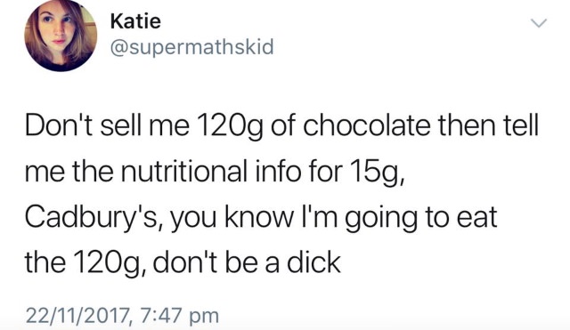 gen x millennials gen z meme - Katie Katie Don't sell me 120g of chocolate then tell me the nutritional info for 15g, Cadbury's, you know I'm going to eat the 120g, don't be a dick 22112017,