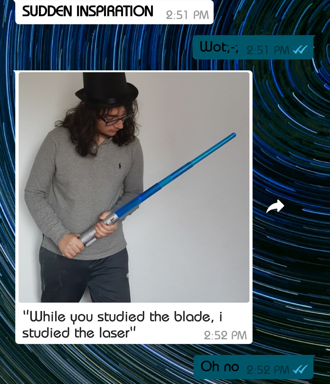 angle - Sudden Inspiration 'Wot;; W To "While you studied the blade, i studied the laser" Oh no 2.52 Pm W
