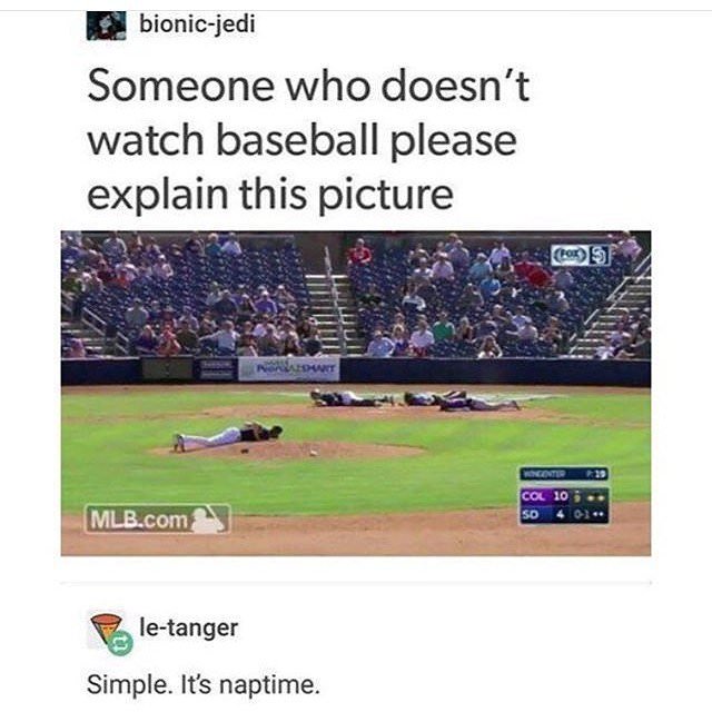 someone who doesn t watch baseball explain - bionicjedi Someone who doesn't watch baseball please explain this picture Wincenter 19 Col 10 So 4 Oce Mlb.com letanger Simple. It's naptime.