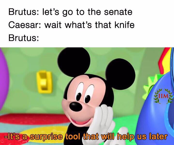 special tool that will help us later - Brutus let's go to the senate Caesar wait what's that knife Brutus It's a surprise tool that will help us later