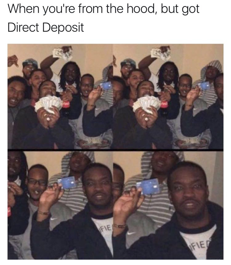 you from the hood but got direct deposit - When you're from the hood, but got Direct Deposit Fie Fiet