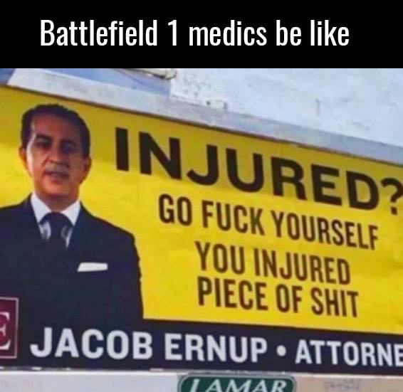 news - Battlefield 1 medics be Injured? Go Fuck Yourself You Injured Piece Of Shit E Jacob Ernup Attorne Tamar