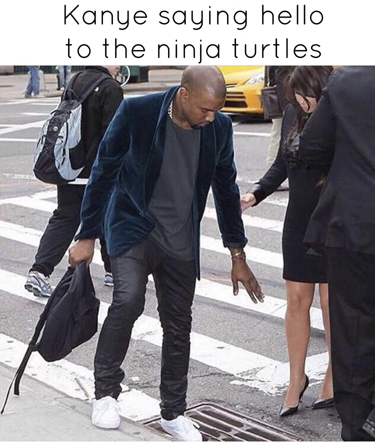 memes - kanye treats kim - Kanye saying hello to the ninja turtles