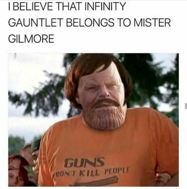 memes - guns don t kill people i do happy gilmore - I Believe That Infinity Gauntlet Belongs To Mister Gilmore Guns Yoon'T Kill People