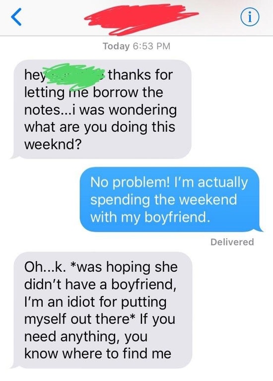 asterisks cringe - Today hey thanks for letting me borrow the notes...i was wondering what are you doing this weeknd? No problem! I'm actually spending the weekend with my boyfriend. Delivered Oh...k. was hoping she didn't have a boyfriend, I'm an idiot f