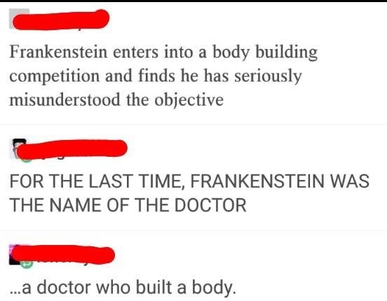 frankenstein bodybuilding - Frankenstein enters into a body building competition and finds he has seriously misunderstood the objective For The Last Time, Frankenstein Was The Name Of The Doctor ...a doctor who built a body.