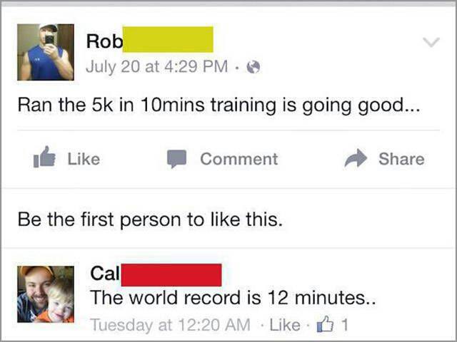 people being called out on social media - Rob July 20 at . Ran the 5k in 10mins training is going good... Comment Be the first person to this. Cal The world record is 12 minutes.. Tuesday at 1