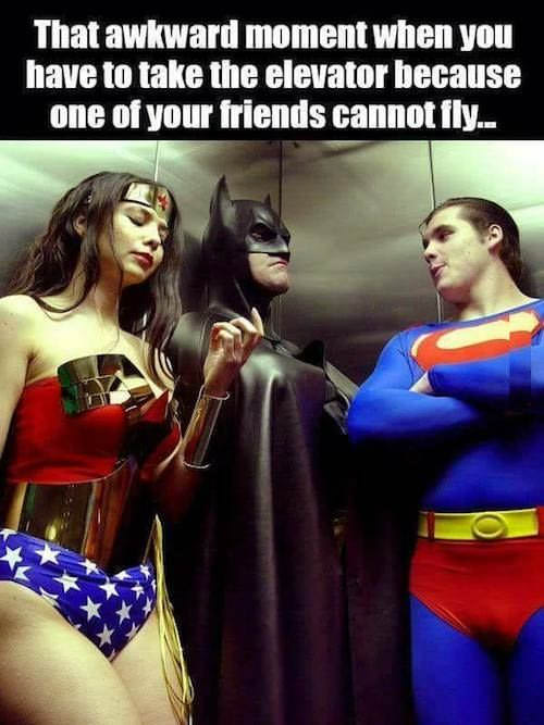 batman can t fly - That awkward moment when you have to take the elevator because one of your friends cannot fly..